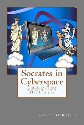 Socrates in Cyberspace: The Search for the Soul in the 21st Century by O'Reilly, Scott David
