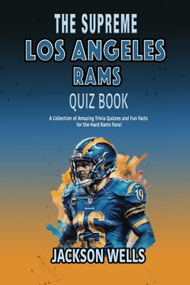 Los Angeles Rams: The Supreme Quiz and Trivia book on your favorite American Football team by Wells, Jackson