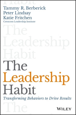 The Leadership Habit: Transforming Behaviors to Drive Results by Berberick, Tammy R.