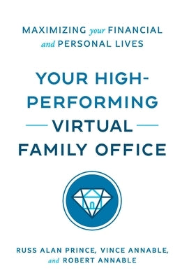 Your High-Performing Virtual Family Office: Maximizing Your Financial and Personal Lives by Prince, Russ Alan