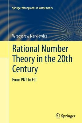 Rational Number Theory in the 20th Century: From Pnt to Flt by Narkiewicz, Wladyslaw