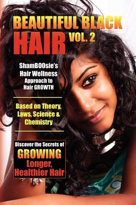 Beautiful Black Hair Volume #2: Discover The Secrets of GROWING Longer Healthier Hair by Shamboosie