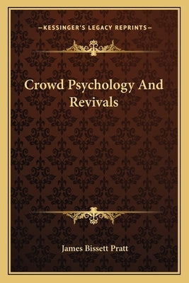 Crowd Psychology And Revivals by Pratt, James Bissett