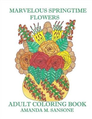 Marvelous Springtime Flowers: Adult Coloring Book by Sansone, Amanda M.