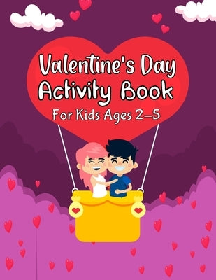 Valentine's Day Activity Book for Kids Ages 2-5: Fun And Easy Valentines Day Activity Book. Dot Marker, Color By Number, Number Matching, Mazes, Sudok by Justice, Olin M.