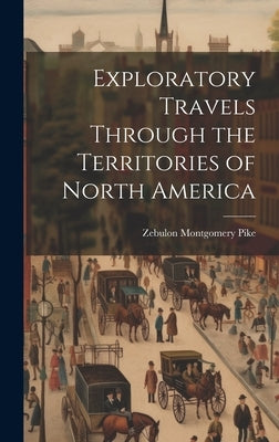 Exploratory Travels Through the Territories of North America by Pike, Zebulon Montgomery