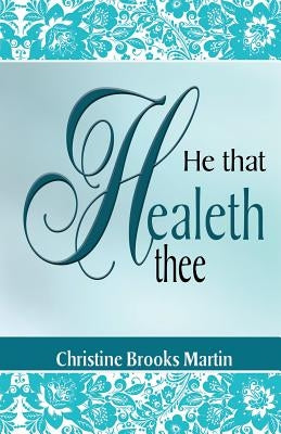He That Healeth Thee by Brooks Martin, Christine