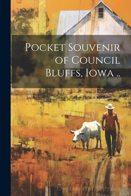Pocket Souvenir of Council Bluffs, Iowa .. by Anonymous