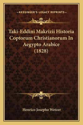 Taki-Eddini Makrizii Historia Coptorum Christianorum In Aegypto Arabice (1828) by Wetzer, Henrico Josepho