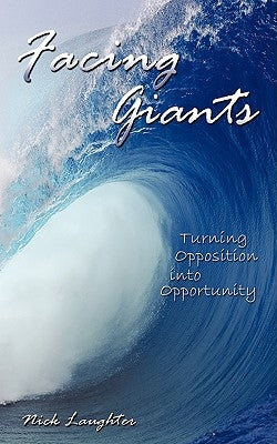 Facing Giants: Turning Opposition into Opportunity by Laughter, Nick