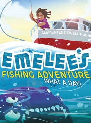 Emelee's Fishing Adventure: What a Day! by Hughes, Clementene Ewell