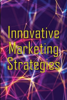 Innovative Marketing Strategies: Marketing Skills by Stuart, Paul W.