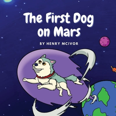 The First Dog On Mars by McIvor, Henry D.