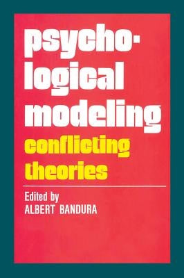 Psychological Modeling: Conflicting Theories by Bandura, Albert