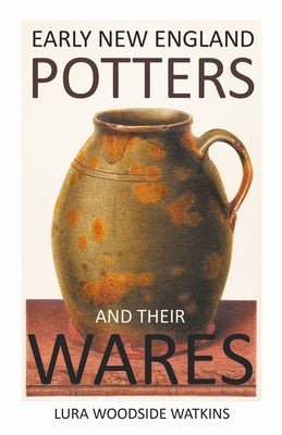 Early New England Potters and Their Wares by Watkins, Lura Woodside