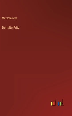 Der alte Fritz by Pannwitz, Max