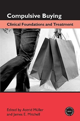 Compulsive Buying: Clinical Foundations and Treatment by MÃ¼ller, Astrid