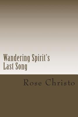 Wandering Spirit's Last Song by Christo, Rose