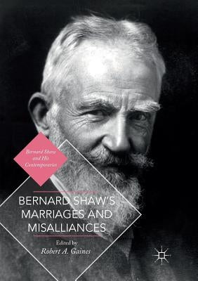 Bernard Shaw's Marriages and Misalliances by Gaines, Robert A.