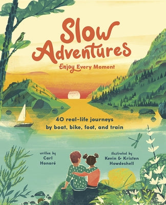 Slow Adventures: Enjoy Every Moment: 40 Real-Life Journeys by Boat, Bike, Foot, and Train by HonorÃ©, Carl