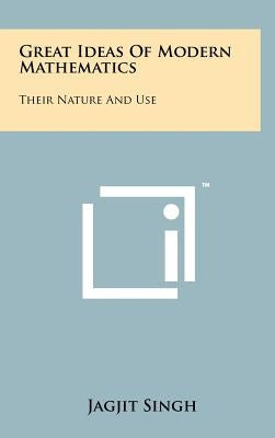 Great Ideas of Modern Mathematics: Their Nature and Use by Singh, Jagjit