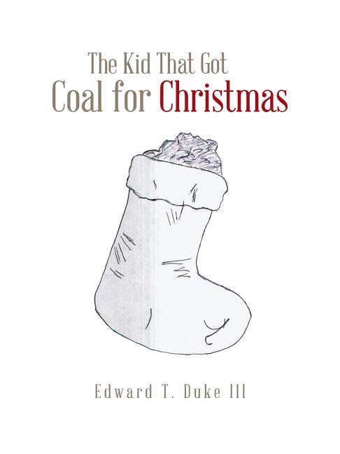The Kid That Got Coal for Christmas by Duke, Edward T., III
