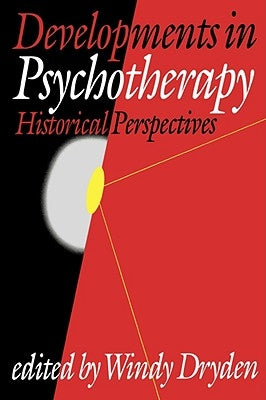 Developments in Psychotherapy: Historical Perspectives by Dryden, Windy
