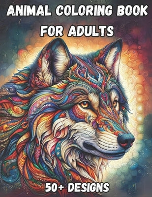 Animal Coloring Book For Adults: A Mindfulness Coloring Book With Animals In A Mandala Style (Wolves, Bears, Birds, & More) by Yarc, Dustin