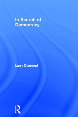 In Search of Democracy by Diamond, Larry