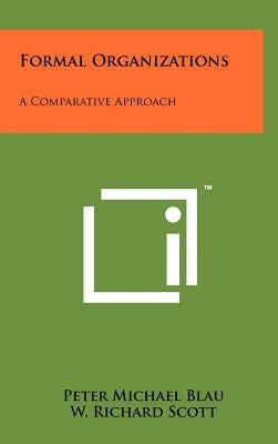 Formal Organizations: A Comparative Approach by Blau, Peter Michael