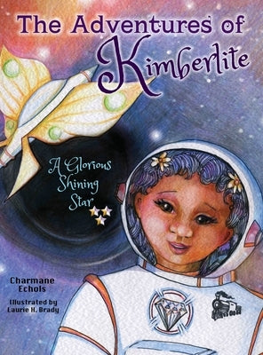 The Adventures of Kimberlite: A Glorious Shining Star by Echols, Charmane