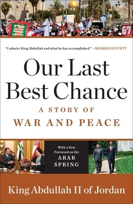 Our Last Best Chance: A Story of War and Peace by King Abdullah II of Jordan