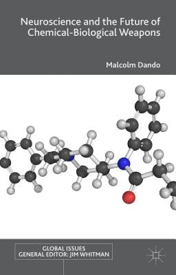 Neuroscience and the Future of Chemical-Biological Weapons by Dando, Malcolm