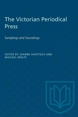 The Victorian Periodical Press: Samplings and Soundings by Shattock, Joanne