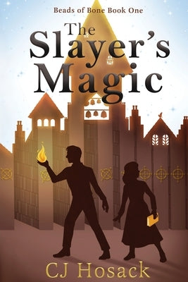 The Slayer's Magic by Hosack, C. J.