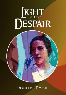 Light Within Despair by Toth, Ingrid