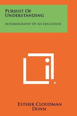 Pursuit of Understanding: Autobiography of an Education by Dunn, Esther Cloudman