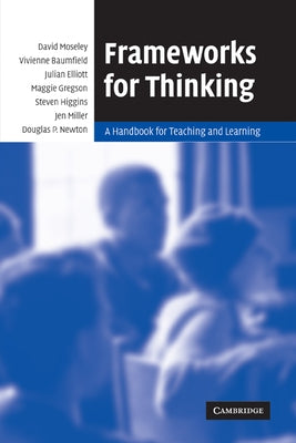 Frameworks for Thinking: A Handbook for Teaching and Learning by Moseley, David Etc