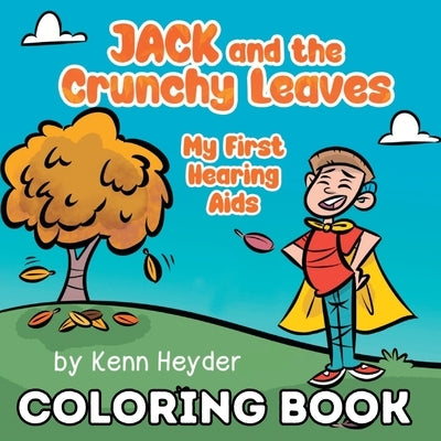 Jack and the Crunchy Leaves: My First Hearing Aids Coloring Book by Heyder, Kenn