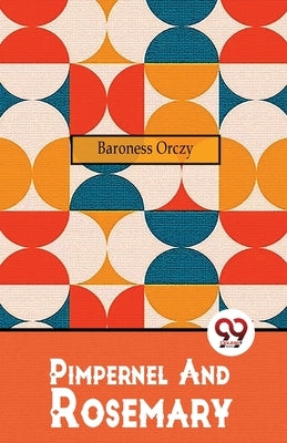 Pimpernel And Rosemary by Orczy, Baroness