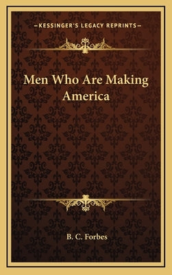 Men Who Are Making America by Forbes, B. C.