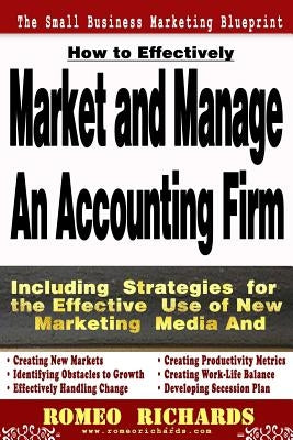 How to Effectively Market and Manage an Accounting Firm by Richards, Romeo