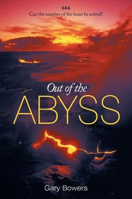 Out of the Abyss: Can the Number of the Beast Be Solved? 666 by Bowers, Gary