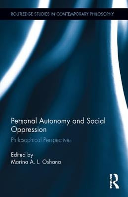 Personal Autonomy and Social Oppression: Philosophical Perspectives by Oshana, Marina A. L.