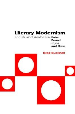 Literary Modernism and Musical Aesthetics by Bucknell, Brad