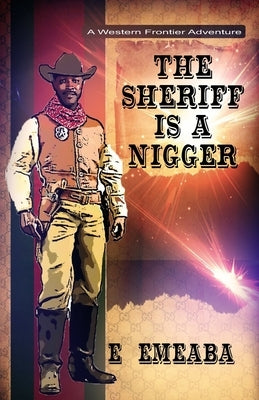 The Sheriff is a Nigger by Emeaba, Emeaba