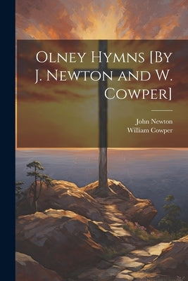 Olney Hymns [By J. Newton and W. Cowper] by Newton, John