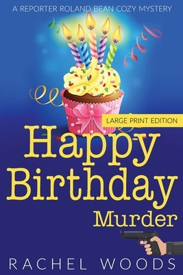 Happy Birthday Murder: Large Print Edition by Woods, Rachel