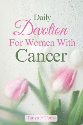 Daily Devotion For Women With Cancer by Toms, Tanya F.