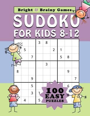 Sudoku for Kids 8-12: 100 Easy Sudoku puzzle in large print for children ages 8 thru 12 by Games, Bright and Brainy